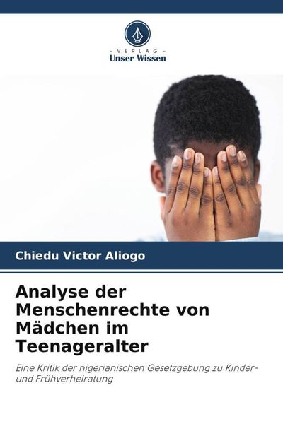 Aliogo, C: Analyse der Menschenrechte von Mädchen im Teenage, Taschenbuch von Chiedu Victor Aliogo, Verlag Unser Wissen, 9786206015932
