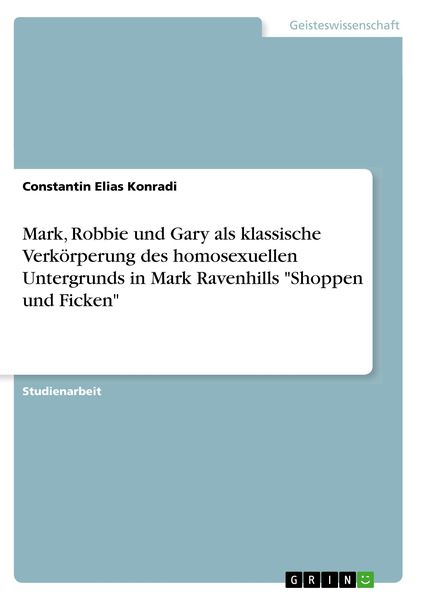 Mark, Robbie und Gary als klassische Verkörperung des homosexuellen Untergrunds in Mark Ravenhills 'Shoppen und Ficken'