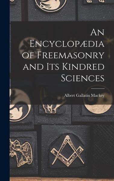 Produktbild: An Encyclop&aelig;dia of Freemasonry and Its Kindred Sciences