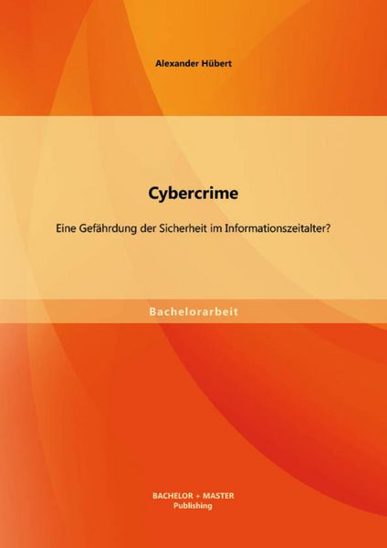 Produktbild: Cybercrime: Eine Gef&auml;hrdung der Sicherheit im Informationszeitalter?
