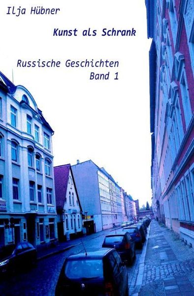 Russische Geschichten / Kunst als Schrank, Taschenbuch von Ilja Hübner, Epubli, 9783742701930