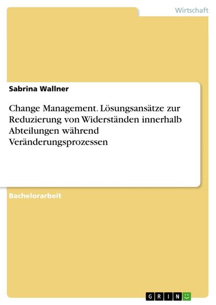Produktbild: Change Management. L&ouml;sungsans&auml;tze zur Reduzierung von Widerst&auml;nden innerhalb Abteilungen w&auml;hrend Ver&auml;nderungsprozessen