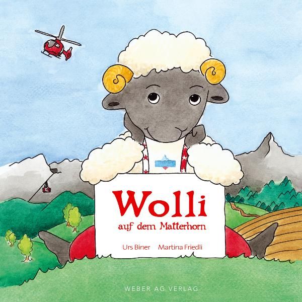Wolli auf dem Matterhorn, Gebundene Ausgabe von Dan Daniell , Martina Friedli, Weber Verlag AG, 9783909532469