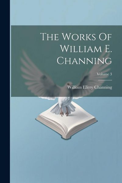 Produktbild: The Works Of William E. Channing; Volume 3