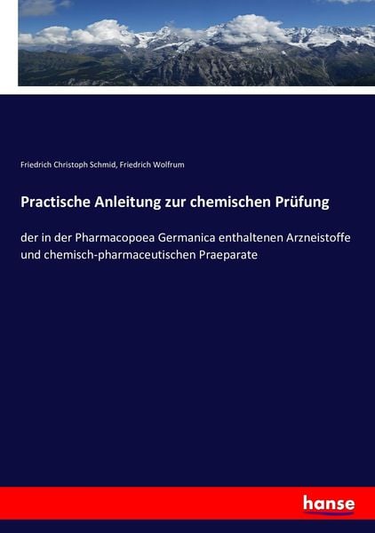 Practische Anleitung zur chemischen Prüfung, Taschenbuch von Friedrich Christoph Schmid , Friedrich Wolfrum, Hansebooks, 9783743488427