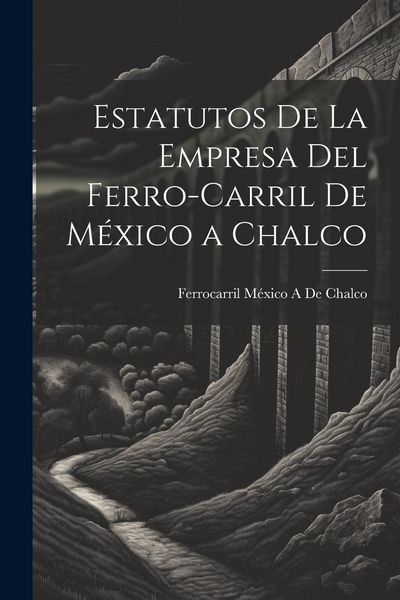 Produktbild: Estatutos De La Empresa Del Ferro-Carril De M&eacute;xico a Chalco