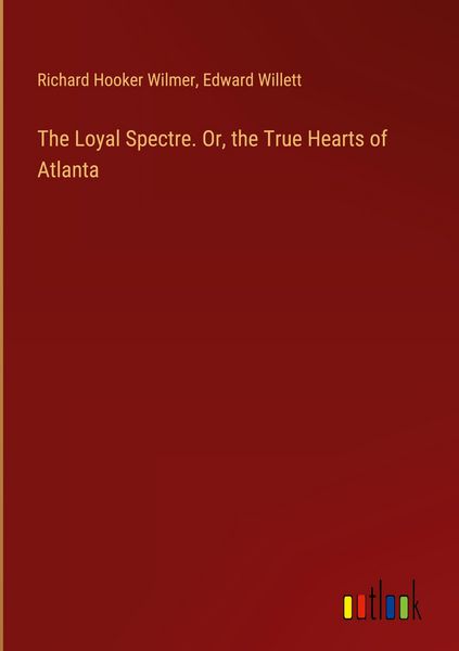 Produktbild: The Loyal Spectre. Or, the True Hearts of Atlanta