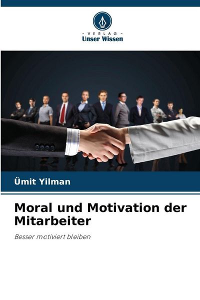 Moral und Motivation der Mitarbeiter, Taschenbuch von Ümit Yilman, Verlag Unser Wissen, 9786202474122