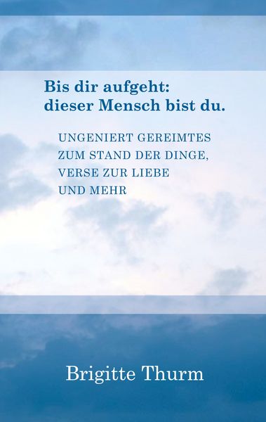 Bis dir aufgeht : dieser Mensch bist du., Taschenbuch von Brigitte Thurm, BoD – Books on Demand, 9783833435911