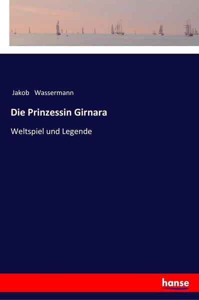 Die Prinzessin Girnara, Taschenbuch von Jakob Wassermann, Hansebooks, 9783337352332