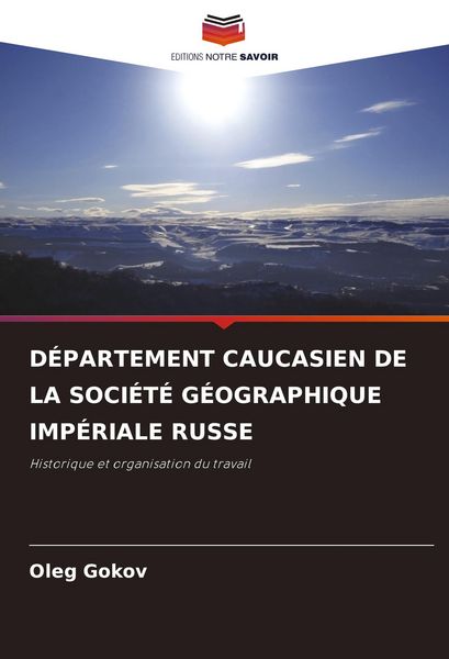 Produktbild: D&Eacute;PARTEMENT CAUCASIEN DE LA SOCI&Eacute;T&Eacute; G&Eacute;OGRAPHIQUE IMP&Eacute;RIALE RUSSE
