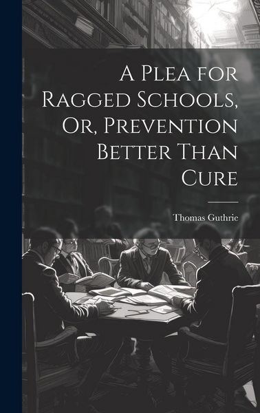 Produktbild: A Plea for Ragged Schools, Or, Prevention Better Than Cure