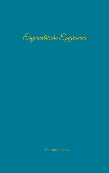 Erymanthische Epigramme, Taschenbuch von Heinrich Raab, BoD – Books on Demand, 9783695169504