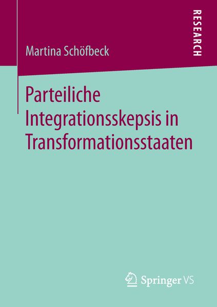 Parteiliche Integrationsskepsis in Transformationsstaaten, Taschenbuch von Martina Schöfbeck, Springer Fachmedien Wiesbaden GmbH, 9783658247782