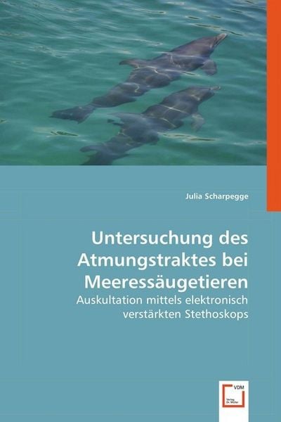 Scharpegge, J: Untersuchung des Atmungstraktes bei Meeressäu, Taschenbuch von Julia Scharpegge, VDM, 9783639029543
