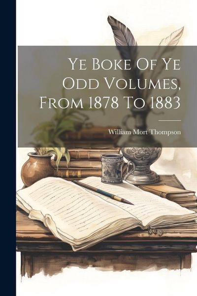 Produktbild: Ye Boke Of Ye Odd Volumes, From 1878 To 1883