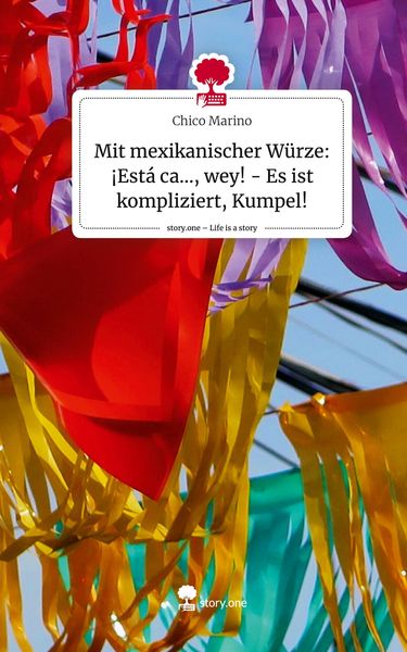 Produktbild: Mit mexikanischer W&uuml;rze: &iexcl;Est&aacute; ca..., wey! - Es ist kompliziert, Kumpel!. Life is a Story - story.one