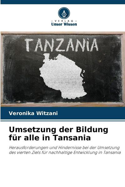 Umsetzung der Bildung für alle in Tansania, Taschenbuch von Veronika Witzani, Verlag Unser Wissen, 9786200709875