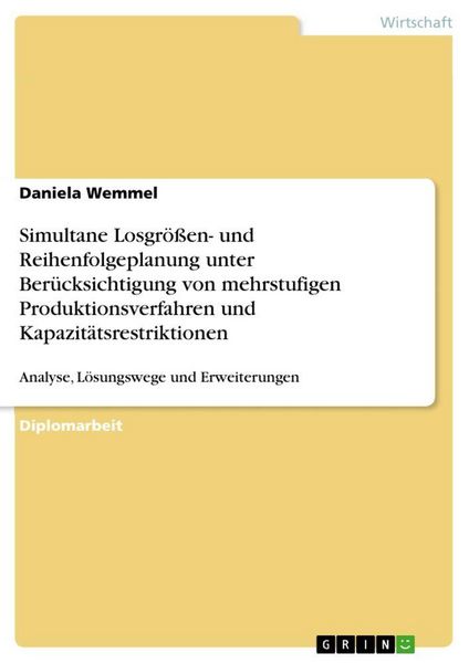 Produktbild: Simultane Losgr&ouml;&szlig;en- und Reihenfolgeplanung unter Ber&uuml;cksichtigung von mehrstufigen Produktionsverfahren und Kapazit&auml;tsrestriktionen