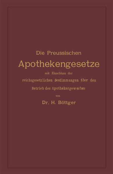 Produktbild: Die Preussischen Apothekengesetze mit Einschluss der reichsgesetzlichen Bestimmungen &uuml;ber den Betrieb des Apothekergewerbes