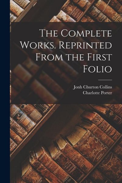 Produktbild: The Complete Works. Reprinted From the First Folio