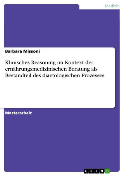 Produktbild: Klinisches Reasoning im Kontext der ern&auml;hrungsmedizinischen Beratung als Bestandteil des diaetologischen Prozesses
