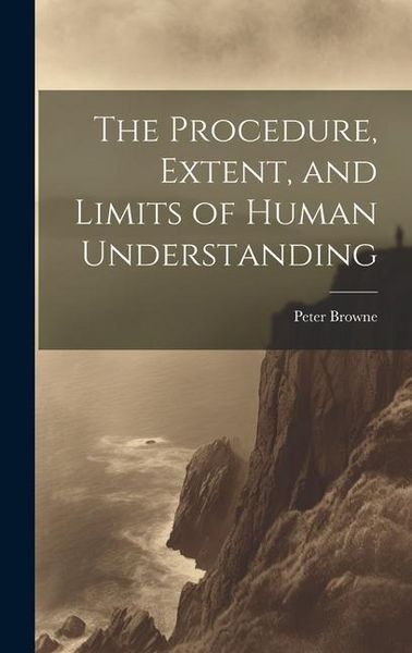 Produktbild: The Procedure, Extent, and Limits of Human Understanding