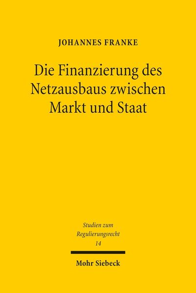 Produktbild: Die Finanzierung des Netzausbaus zwischen Markt und Staat