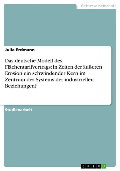 Produktbild: Das deutsche Modell des Fl&auml;chentarifvertrags: In Zeiten der &auml;u&szlig;eren Erosion ein schwindender Kern im Zentrum des Systems der industriellen Beziehungen