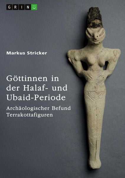 Produktbild: G&ouml;ttinnen in der Halaf- und Ubaid-Periode. Arch&auml;ologischer Befund Terrakottafiguren