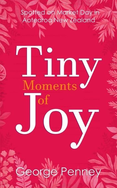 Produktbild: Tiny Moments of Joy: Spotted on Market Day in Aotearoa New Zealand
