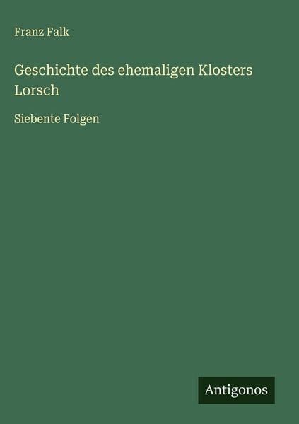 Produktbild: Geschichte des ehemaligen Klosters Lorsch