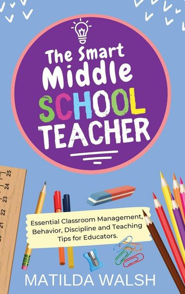 Produktbild: The Smart Middle School Teacher - Essential Classroom Management, Behavior, Discipline and Teaching Tips for Educators