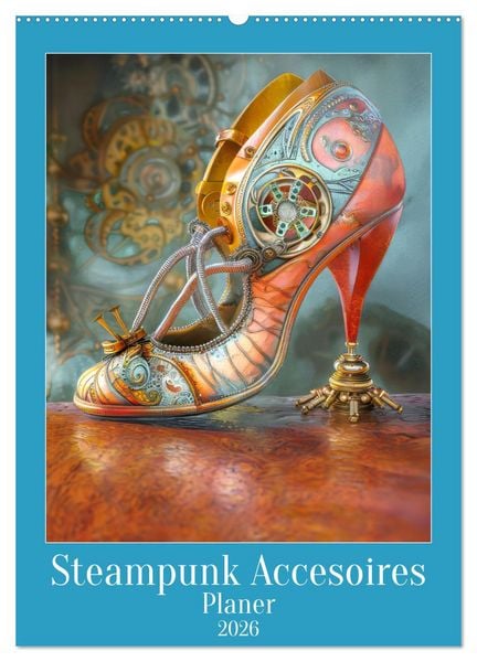 Steampunk Accesoires - Planer (Wandkalender 2026 DIN A2 hoch), CALVENDO Monatskalender