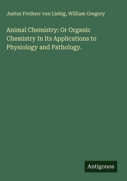 Produktbild: Animal Chemistry: Or Organic Chemistry In Its Applications to Physiology and Pathology.