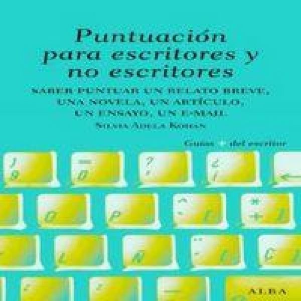 Produktbild: Puntuaci&oacute;n para escritores y no escritores : saber puntuar un relato breve, una novela, un art&iacute;culo, un ensayo, un e-mail