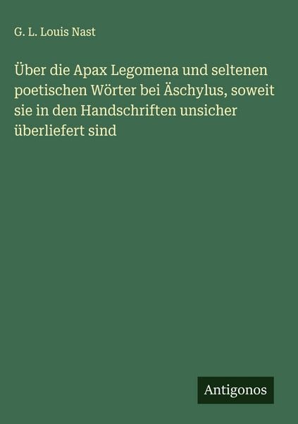 Produktbild: &Uuml;ber die Apax Legomena und seltenen poetischen W&ouml;rter bei &Auml;schylus, soweit sie in den Handschriften unsicher &uuml;berliefert sind