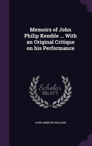 Produktbild: Memoirs of John Philip Kemble ... With an Original Critique on his Performance