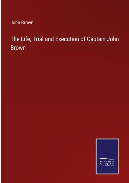 Produktbild: The Life, Trial and Execution of Captain John Brown