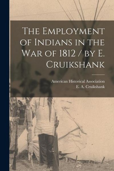 Produktbild: The Employment of Indians in the War of 1812 / by E. Cruikshank