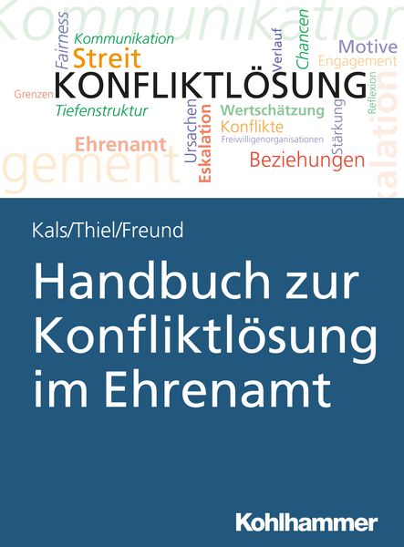 Handbuch zur Konfliktlösung im Ehrenamt, Taschenbuch von Elisabeth Kals,Kathrin Thiel,Susanne Freund, Kohlhammer, 978-3-17-035443-2