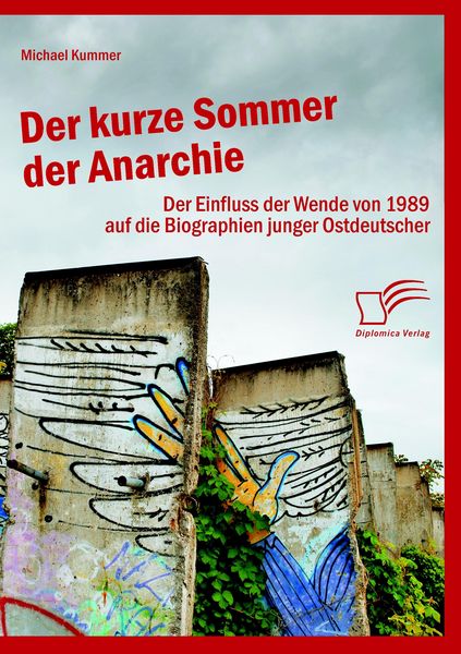 Der kurze Sommer der Anarchie: Der Einfluss der Wende von 1989 auf die Biographien junger Ostdeutscher, Taschenbuch von Michael Kummer, Diplomica