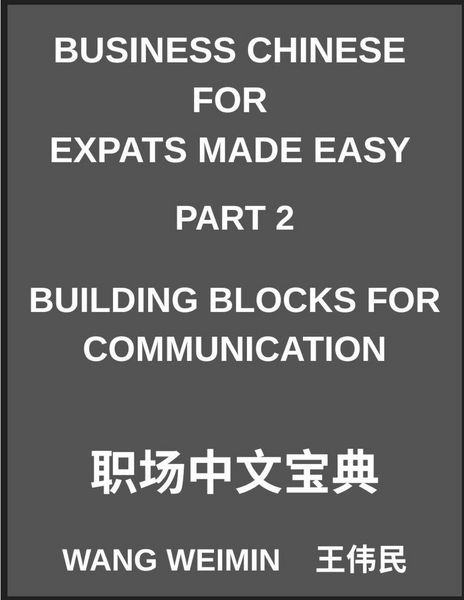 Produktbild: Business Chinese for Expats Made Easy (Part 2)- Business Chinese Foundations, Building Blocks for Communication, Essential Vocabulary, Phrases, and Et
