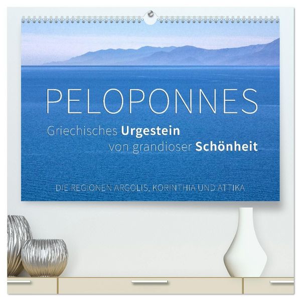 Produktbild: Peloponnes, Griechisches Urgestein von grandioser Sch&ouml;nheit. Die Regionen Argolis, Korinthia und Attika (hochwertiger Premium Wandkalender 2027 DIN A2 quer), Kunstdruck in Hochglanz