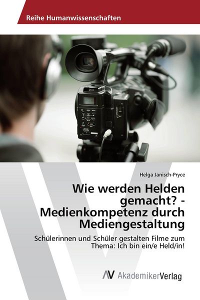 Produktbild: Wie werden Helden gemacht? - Medienkompetenz durch Mediengestaltung