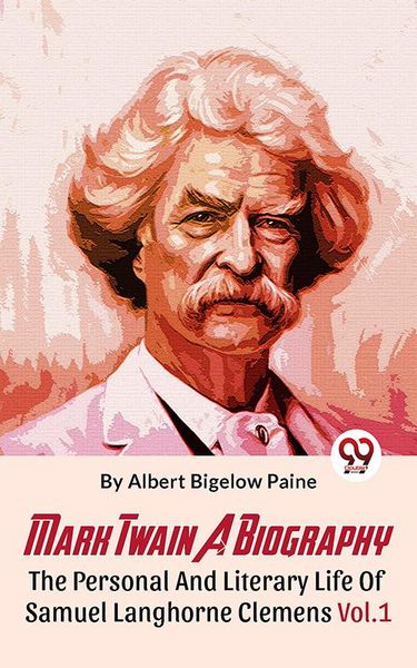 Produktbild: Mark Twain A Biography The Personal And Literary Life Of Samuel Langhorne Clemens Vol.1
