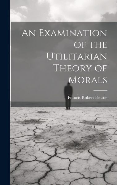 Produktbild: An Examination of the Utilitarian Theory of Morals