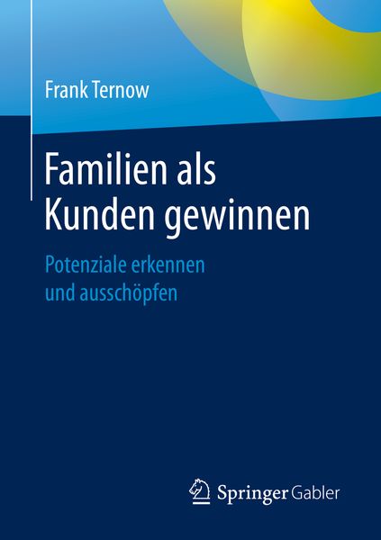 Familien als Kunden gewinnen, Taschenbuch von Frank Ternow, Springer Fachmedien Wiesbaden GmbH, 9783658286071