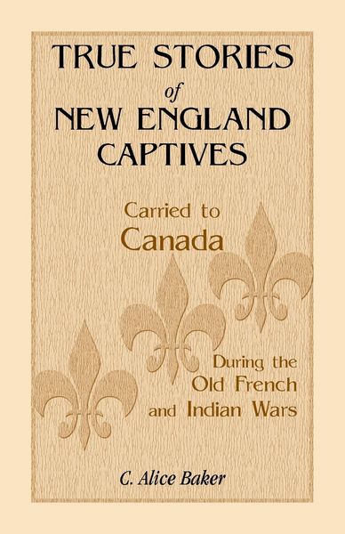 Produktbild: True Stories of New England Captives Carried to Canada During the Old French and Indian Wars