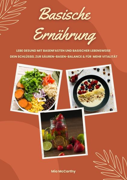 Produktbild: Basische Ern&auml;hrung: Lebe gesund mit Basenfasten und basischer Lebensweise (Dein Schl&uuml;ssel zur S&auml;ure-Basen-Balance und mehr Vitalit&auml;t)